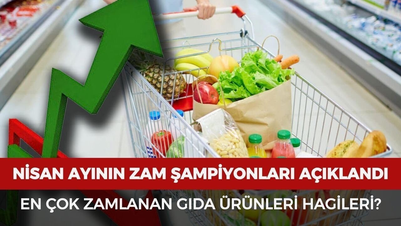 Nisan Ayının Zam Şampiyonları Hangileri? En Çok Zamlanan Gıda Ürünleri Listesi ve Fiyat Artış Oranları